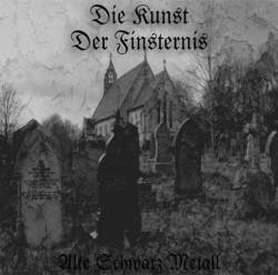 Die Kunst Der Finsternis : Alte Schwarz Metall Die Kunst Der Finsternis : Alte Schwarz Metall